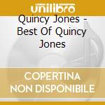 Quincy Jones - Best Of Quincy Jones cd musicale di Quincy Jones