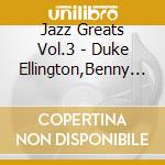 Jazz Greats Vol.3 - Duke Ellington,Benny Goodman,Count Basie,Louis Armstrong... cd