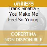 Frank Sinatra - You Make Me Feel So Young cd