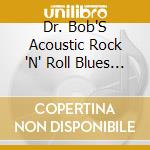 Dr. Bob'S Acoustic Rock 'N' Roll Blues - Southern Tonic cd musicale di Dr. Bob'S Acoustic Rock 'N' Roll Blues