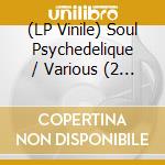 (LP Vinile) Soul Psychedelique / Various (2 Lp) vinile