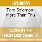 Tom Solomon - More Than This cd