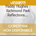 Paddy Hughes - Richmond Park Reflections (Vol 1) Poetry cd musicale di Paddy Hughes