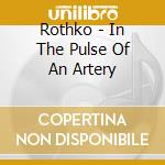 Rothko - In The Pulse Of An Artery cd musicale di ROTHKO