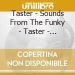 Taster - Sounds From The Funky - Taster - Sounds From The Funky (2 Cd) cd musicale di Taster