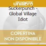 Suckerpunch - Global Village Idiot cd