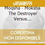 Moqsha - Moksha The Destroyer Versus Dubzilla cd