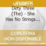 Dirty Three (The) - She Has No Strings Apollo cd