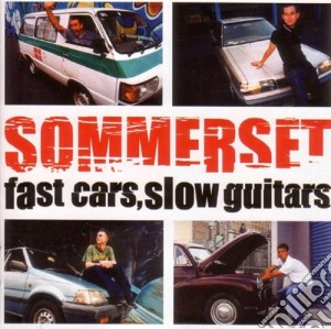 Sommerset - Fast Cars Slow Guitars cd musicale di Sommerset