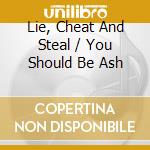 Lie, Cheat And Steal / You Should Be Ash cd