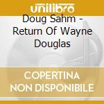 Doug Sahm - Return Of Wayne Douglas cd
