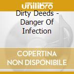 Dirty Deeds - Danger Of Infection cd musicale di Deeds Dirty