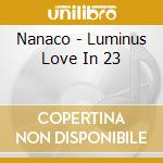 Nanaco - Luminus Love In 23 cd