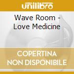 Wave Room - Love Medicine cd
