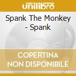 Spank The Monkey - Spank cd musicale di Spank The Monkey