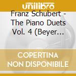 Franz Schubert - The Piano Duets Vol. 4 (Beyer / Dagul) cd