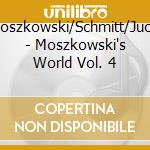 Moszkowski/Schmitt/Juon - Moszkowski's World Vol. 4 cd