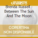 Brenda Russell - Between The Sun And The Moon cd musicale di RUSSELL BRENDA