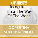 Incognito - Thats The Way Of The World cd