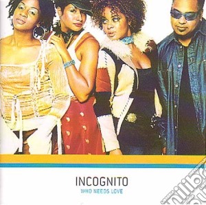 Incognito - Who Needs Love cd musicale di Incognito