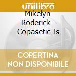 Mikelyn Roderick - Copasetic Is cd musicale di RODENICK MIKELYN