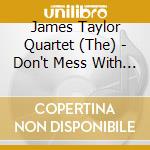 James Taylor Quartet (The) - Don't Mess With Mr. T cd