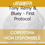 Tony Remy & Bluey - First Protocol cd musicale di REMY TONY & BLUEY