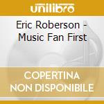 Eric Roberson - Music Fan First cd musicale di Eric Roberson
