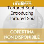 Tortured Soul - Introducing Tortured Soul cd