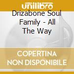 Drizabone Soul Family - All The Way