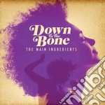 Down To The Bone - The Main Ingredients