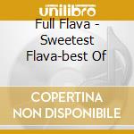 Full Flava - Sweetest Flava-best Of cd