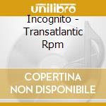 Incognito - Transatlantic Rpm cd musicale di Incognito
