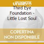 Third Eye Foundation - Little Lost Soul cd