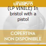 (LP VINILE) In bristol with a pistol cd