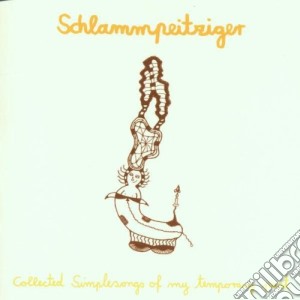 Schlammpeitziger - Collected Simplesongs Of My Temporary Past cd musicale di Schlammpeitziger