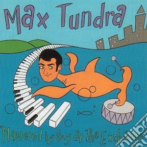 Max Tundra - Mastered By Guy At The Excha. cd musicale di TUNDRA MAX