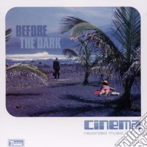 Cinema - Before The Dark cd musicale di CINEMA