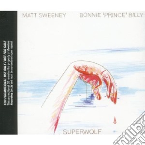 Bonnie Prince Billy - Superwolf cd musicale di BONNIE PRINCE BILLY/MATT SWEENEY