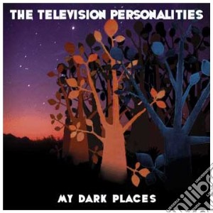 Television Personalities - My Dark Places cd musicale di TELEVISION PERSONALITIES