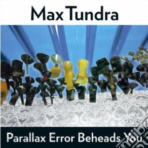Max Tundra - Parallax Error Beheads cd musicale di TUNDRA MAX