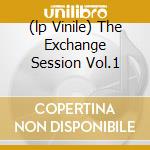 (lp Vinile) The Exchange Session Vol.1