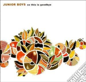Junior Boys - So This Is Goodbye cd musicale di JUNIOR BOYS