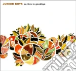 Junior Boys - So This Is Goodbye cd