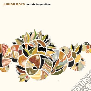 Junior Boys - So This Is Goodbye (2 Cd) cd musicale di JUNIOR BOYS