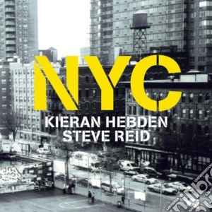 Kieran Hebden & Steve Reid - Nyc cd musicale di EBDEN & REID