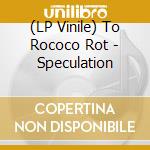 (LP Vinile) To Rococo Rot - Speculation vinile