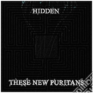 These New Puritans - Hidden cd musicale di THESE NEW PURITAN