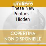 These New Puritans - Hidden cd