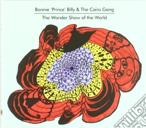 Bonnie Prince Billy - / The Cairo Gang - The Wonder Show Of The World cd musicale di BONNIE PRINCE BILLY & THE CAIR